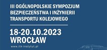 III Ogólnopolskie Sympozjum Bezpieczeństwa i Inżynierii Transportu Kolejowego